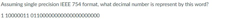  Assuming single precision IEEE 754 format, what decimal number is represent