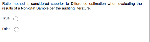  Ratio method is considered superior to Difference estimation when evaluating the
