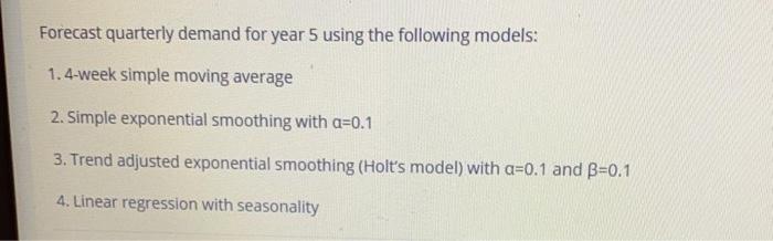  Forecast quarterly demand for year 5 using the following models: 1.4-week