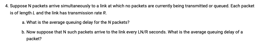  4. Suppose N packets arrive simultaneously to a link at which