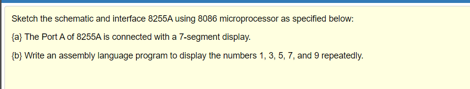 Sketch the schematic and interface 8255A using 8086 microprocessor as specified