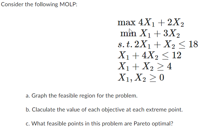  Consider the following MOLP: max4x1+2x2 minx1+3x2 s.t.2x1+x218 x1+4x212 x1+x24 x1,x20 a.