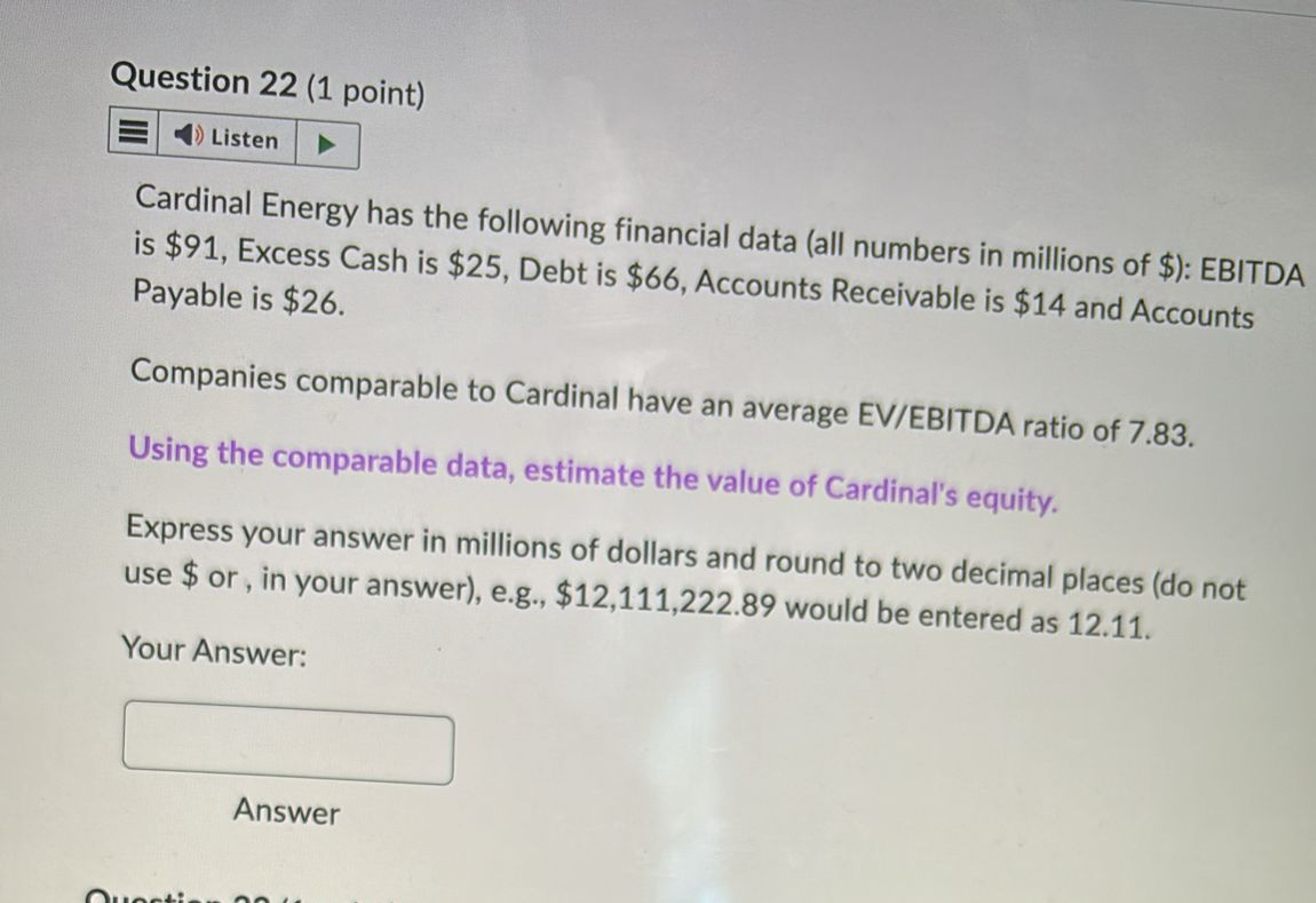  Question 22(1 point) Cardinal Energy has the following financial data (all