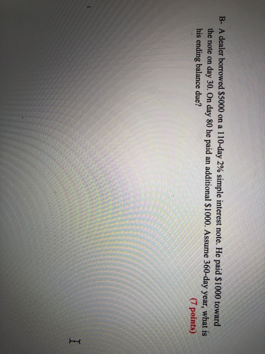  B- A dealer borrowed $5000 on a 110-day 2% simple interest
