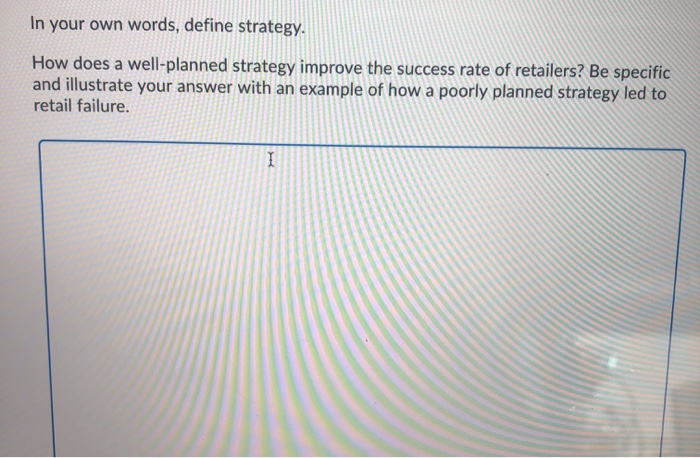  In your own words, define strategy. How does a well-planned strategy