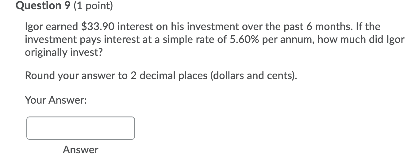  Question 9 (1 point) Igor earned $33.90 interest on his investment