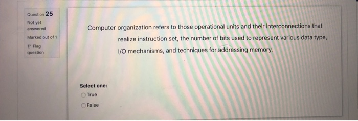 out of 1 Flag question Select one: True False Question 23 Not