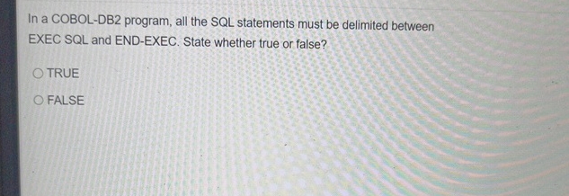  In a COBOL-DB2 program, all the SQL statements must be delimited