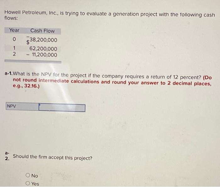 Howell Petroleum, Inc., is trying to evaluate a generation project with