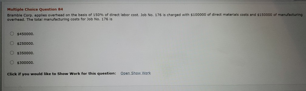  Multiple Choice Question 84 Bramble Corp. applies overhead on the basis