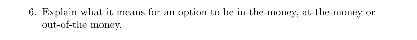  6. Explain what it means for an option to be in-the-money,