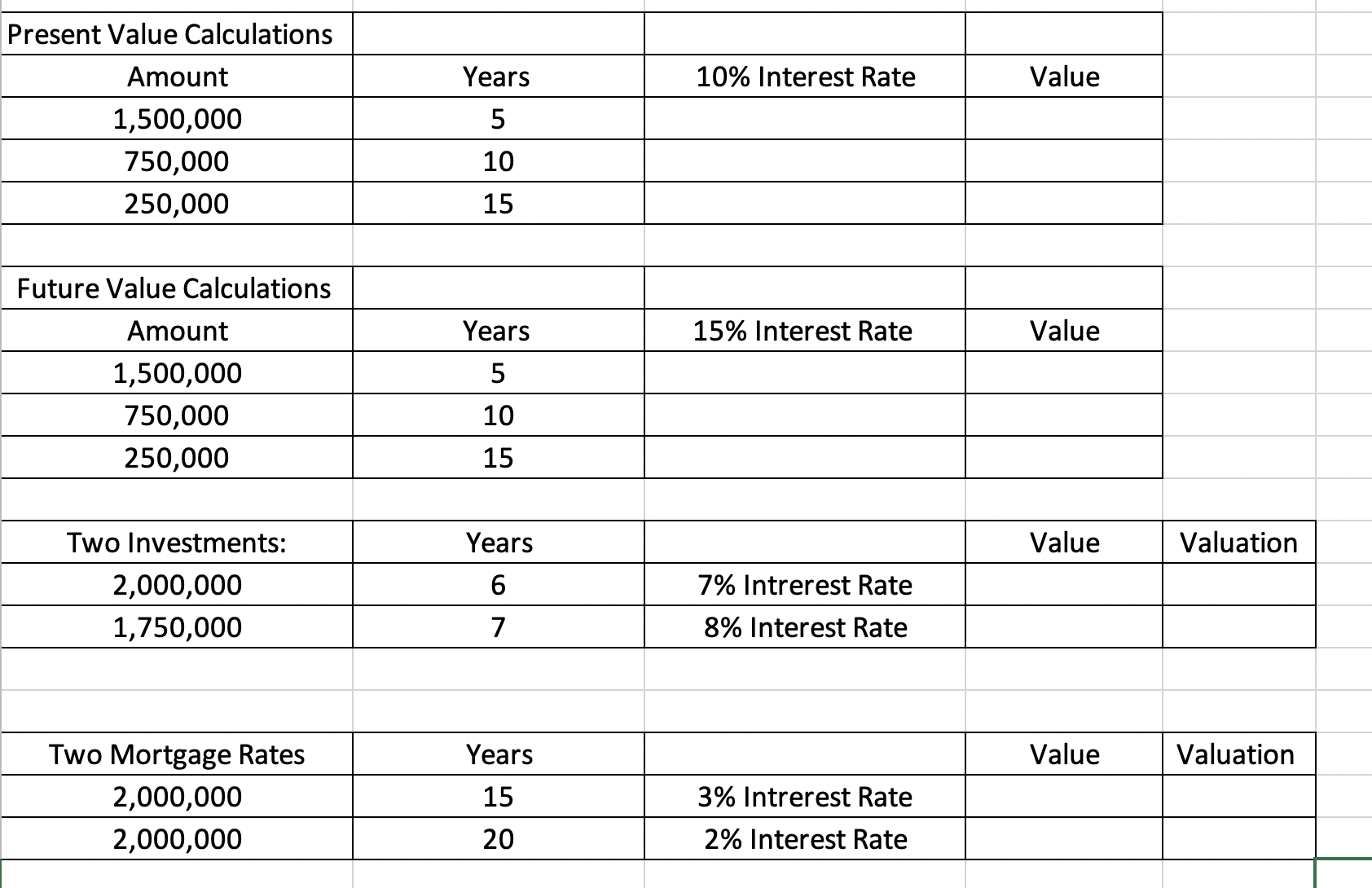  \table[[Present Value Calculations,,,],[Amount,Years,10% Interest Rate,Value],[1,500,000,5,,],[750,000,10,,],[250,000,15,,]] \table[[Future Value Calculations,,,],[Amount,Years,15% Interest Rate,Value],[1,500,000,5,,],[750,000,10,,],[250,000,15,,]] \table[[Two