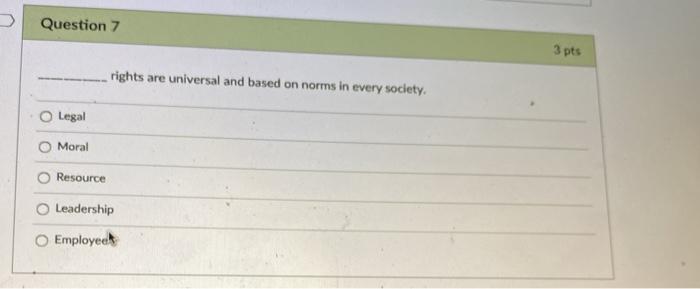  Question 7 3 pts rights are universal and based on norms