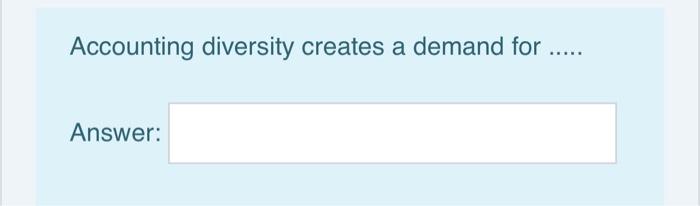  Accounting diversity creates a demand for