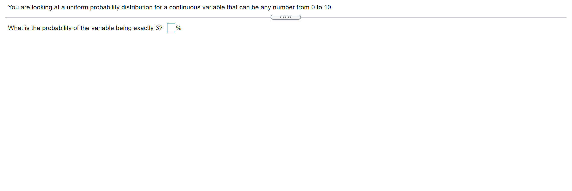  You are looking at a uniform probability distribution for a continuous