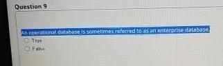  Question 9 an operatibonal database is sometimes raferred to as an