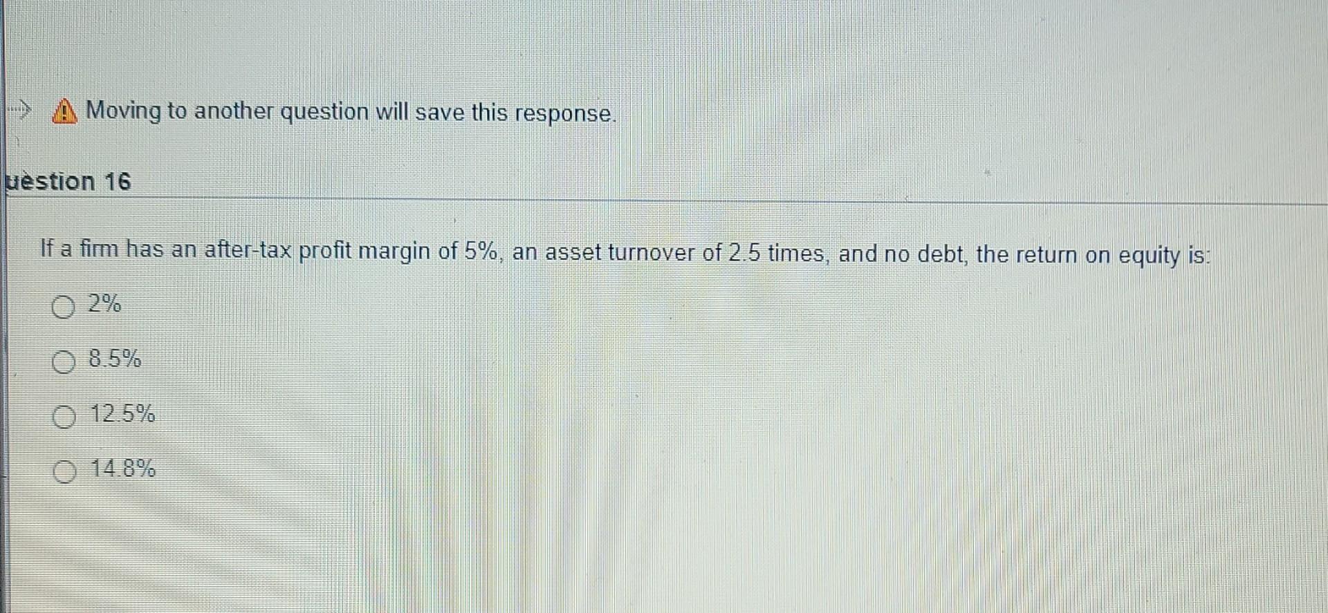 Moving to another question will save this response. uestion 16 If