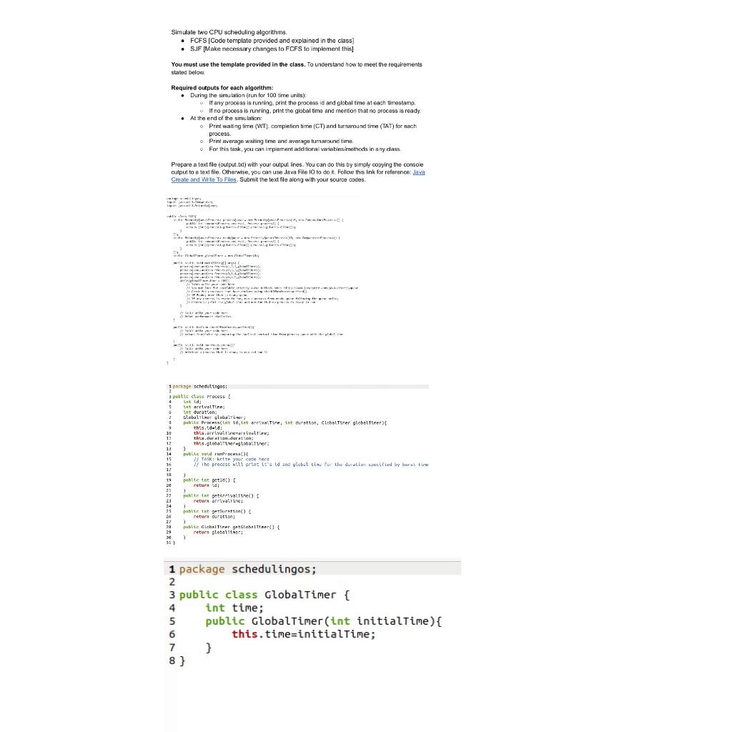 Simulate two CPU scheduling algorithms. FCFS (Code template provided and explained