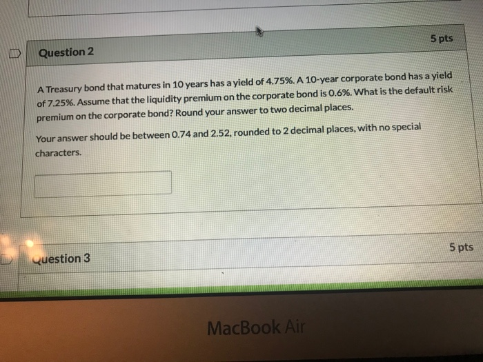  D Question 2 5 pts A Treasury bond that matures in