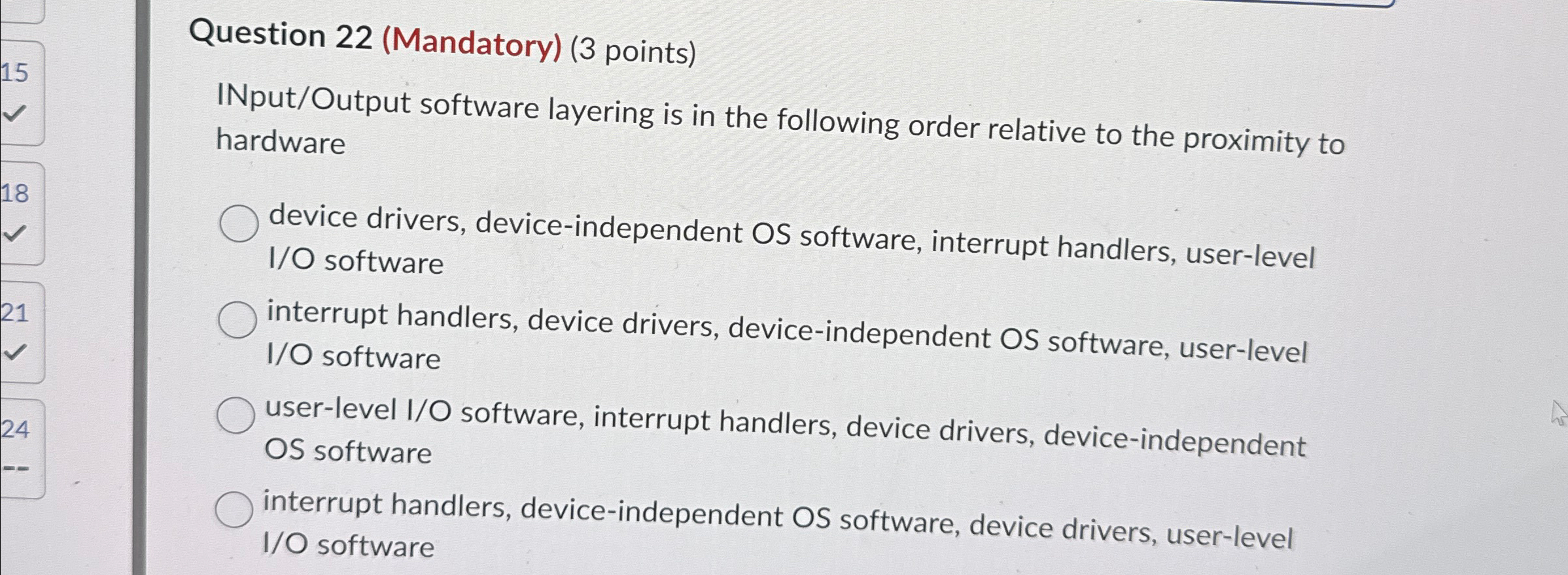  Question 22(Mandatory)(3 points) INput/Output software layering is in the following order