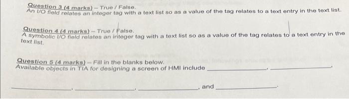  Question 3 (4 marks) - True / False. An I/O field