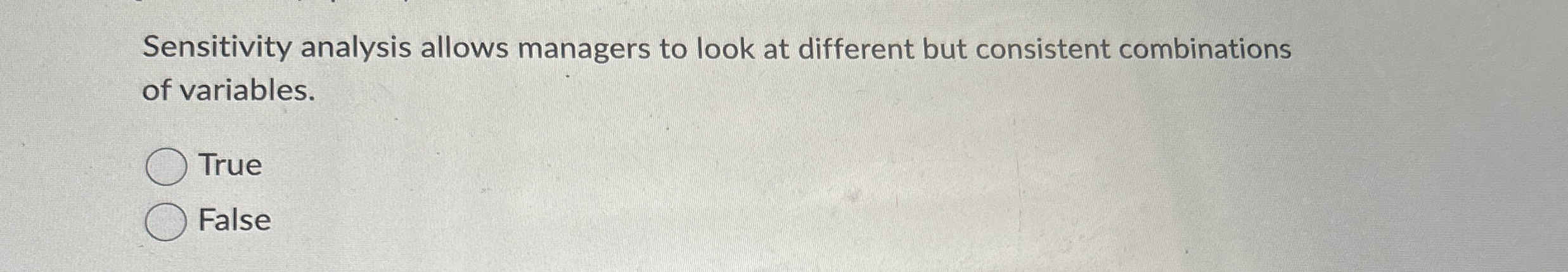  Sensitivity analysis allows managers to look at different but consistent combinations