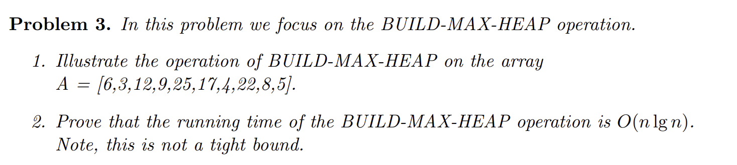  Problem 3. In this problem we focus on the BUILD-MAX-HEAP operation.