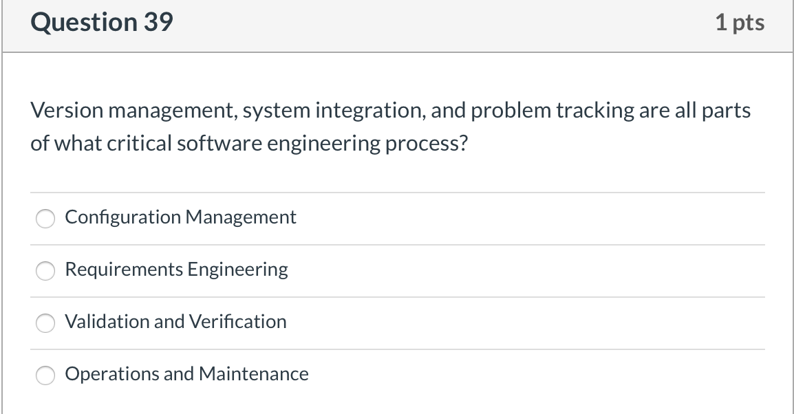  Question 39 1 pts Version management, system integration, and problem tracking