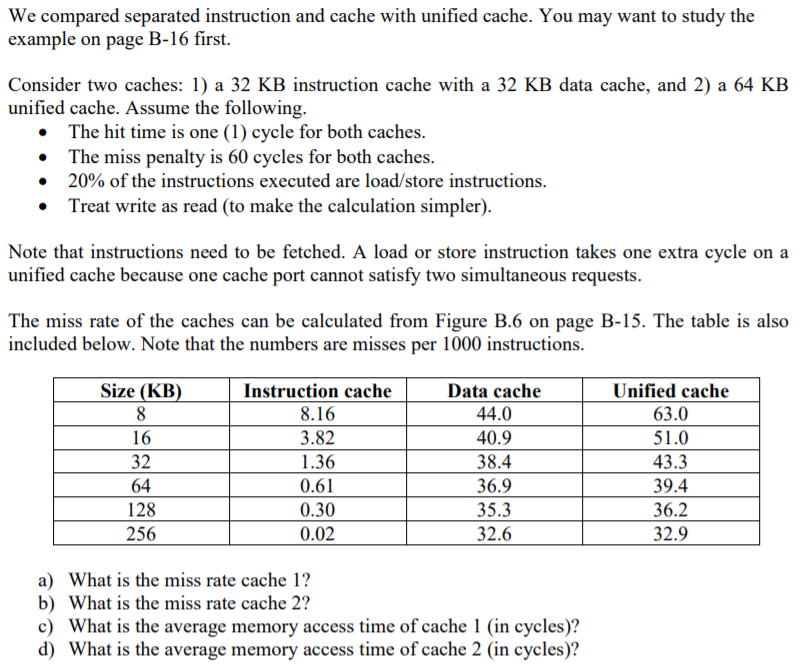  We compared separated instruction and cache with unified cache. You may