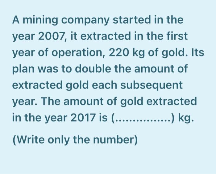  A mining company started in the year 2007, it extracted in