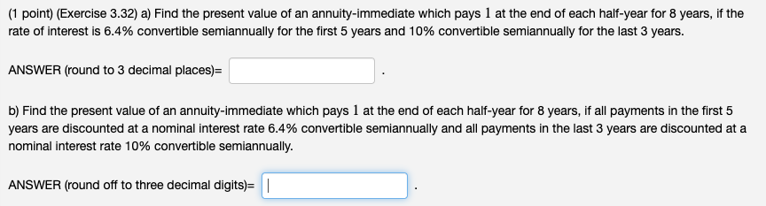  (1 point)(Exercise 3.32) a) Find the present value of an annuity-immediate