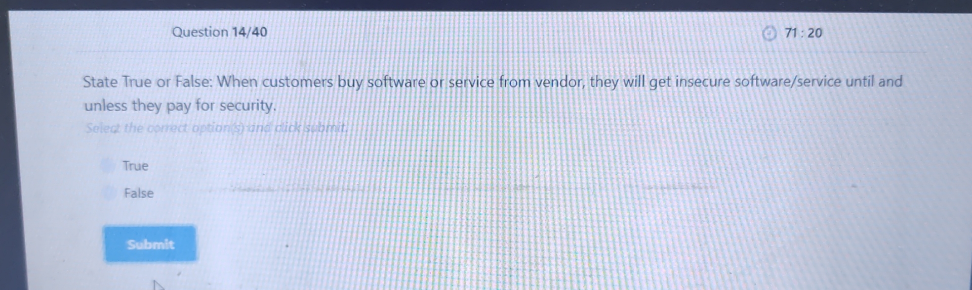  Question 14/40 71: 20 State True or False: When customers buy