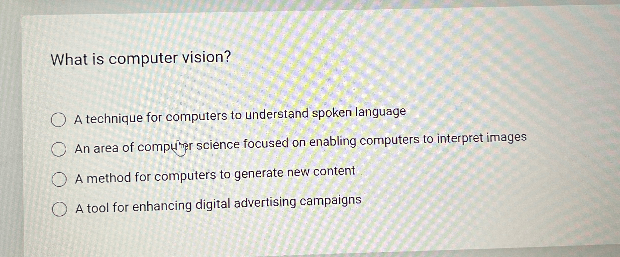  What is computer vision? A technique for computers to understand spoken