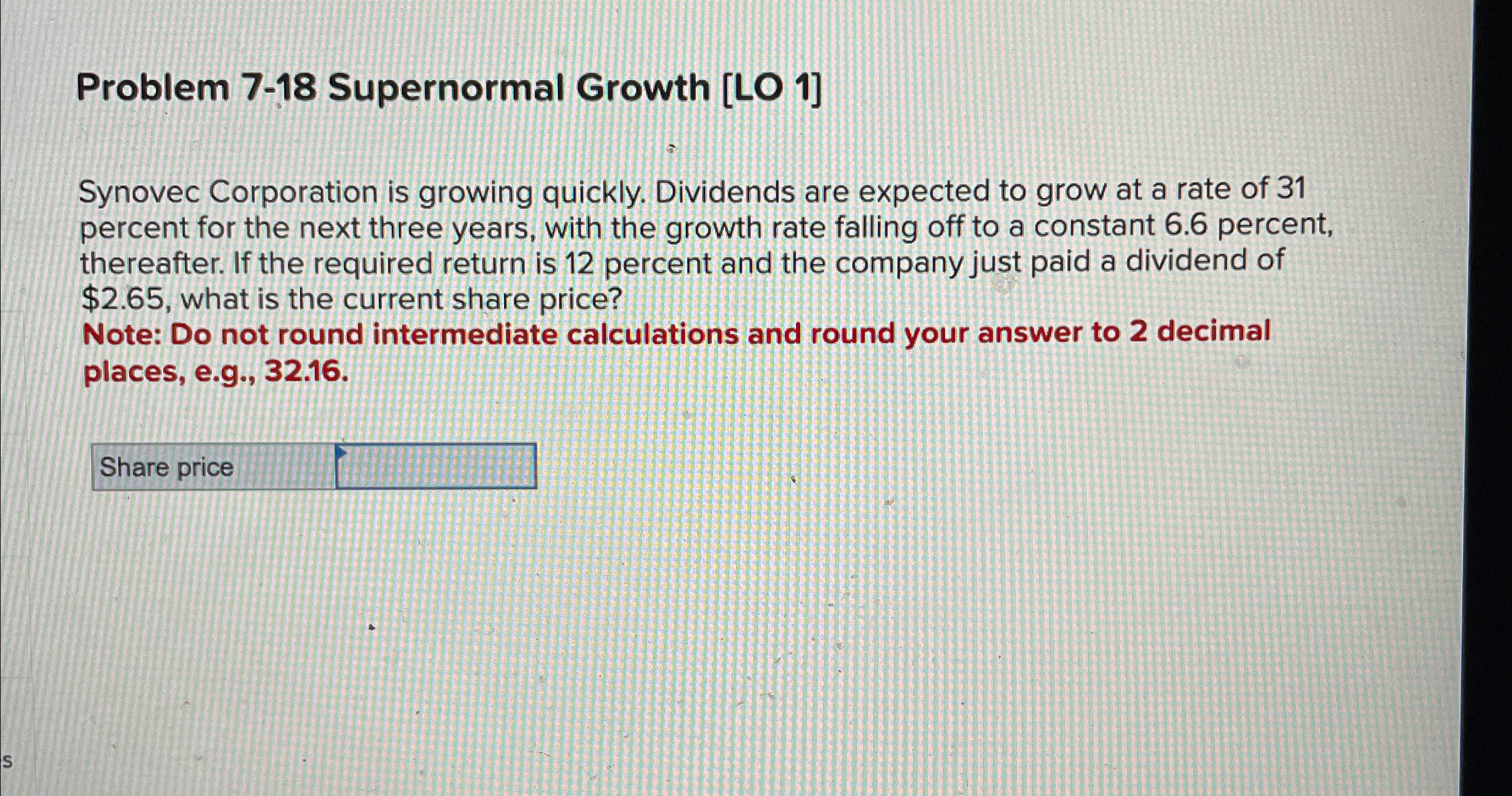  Problem 7-18 Supernormal Growth [LO 1] Synovec Corporation is growing quickly.