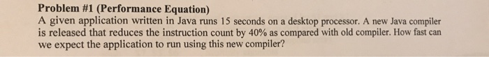 Problem #1 (Performance Equation) A given application written in Java runs