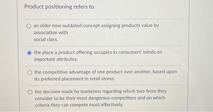  Product positioning refers to O an older now outdated concept assigning