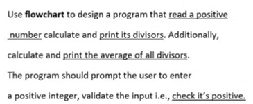  Use flowchart to design a program that read a positive number
