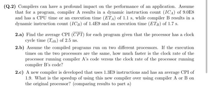  Q.2) Compilers can have a profound impact on the performance of