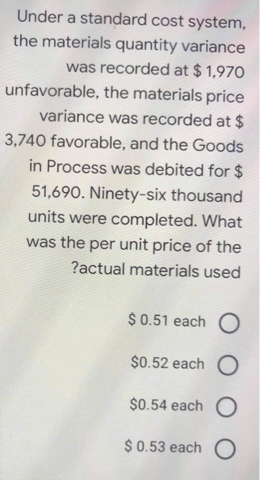  Under a standard cost system, the materials quantity variance was recorded