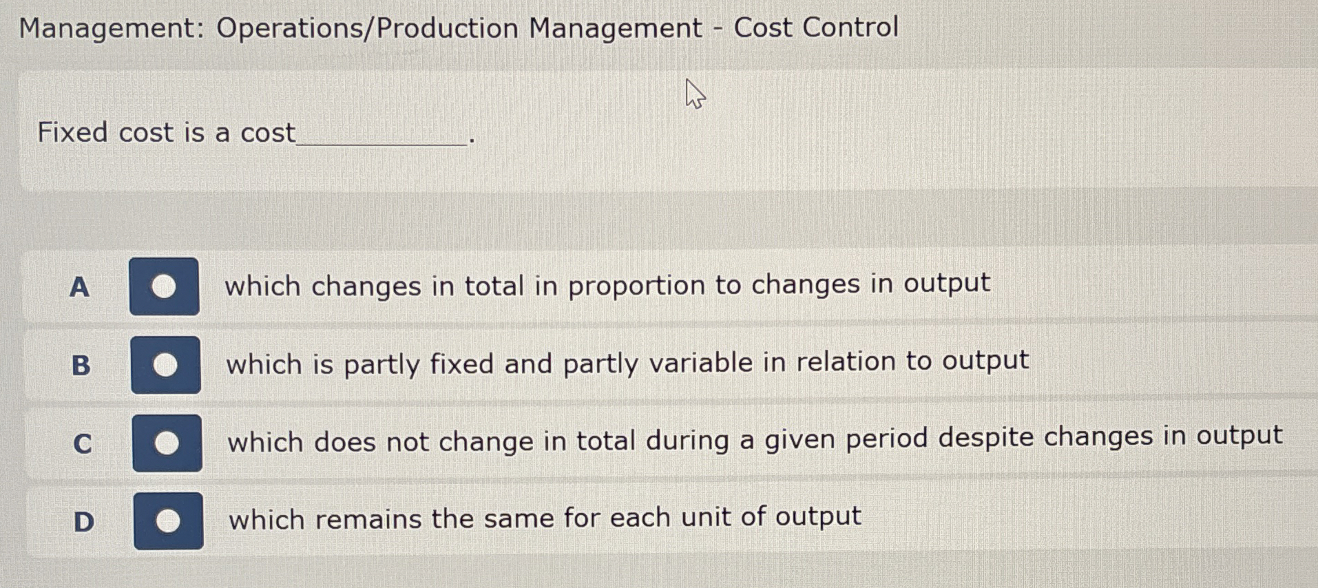  Management: Operations/Production Management - Cost Control Fixed cost is a cost.