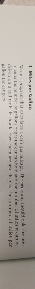 C++ 1. Miles per Gallon Write a program that calculates a car's
