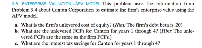  9-6 ENTERPRISE VALUATION-APV MODEL This problem uses the information from Problem