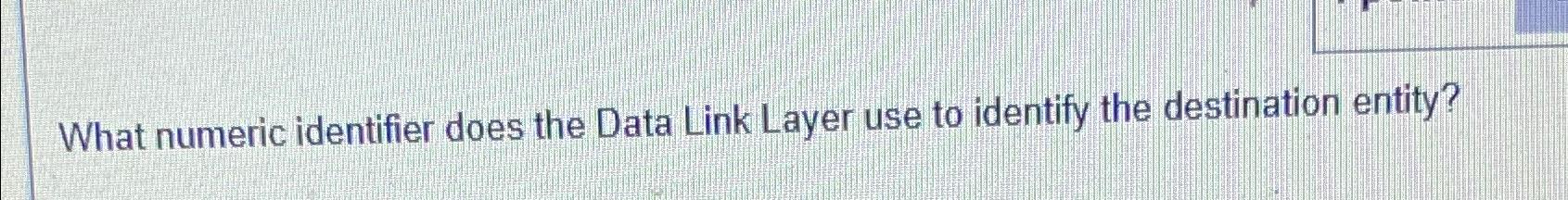  What numeric identifier does the Data Link Layer use to identify
