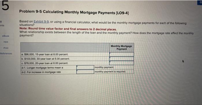  Problem 9-5 Calculating Monthly Mortgage Payments [LO9-4] Based on Exhibit 9.9.