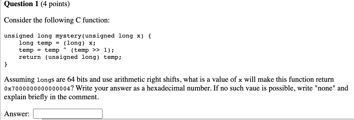 Question 1 (4 points) Consider the following C function: unsigned long