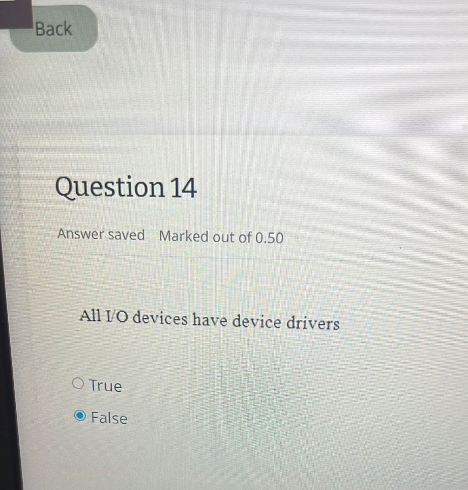  All I/O devices have device drivers True False 