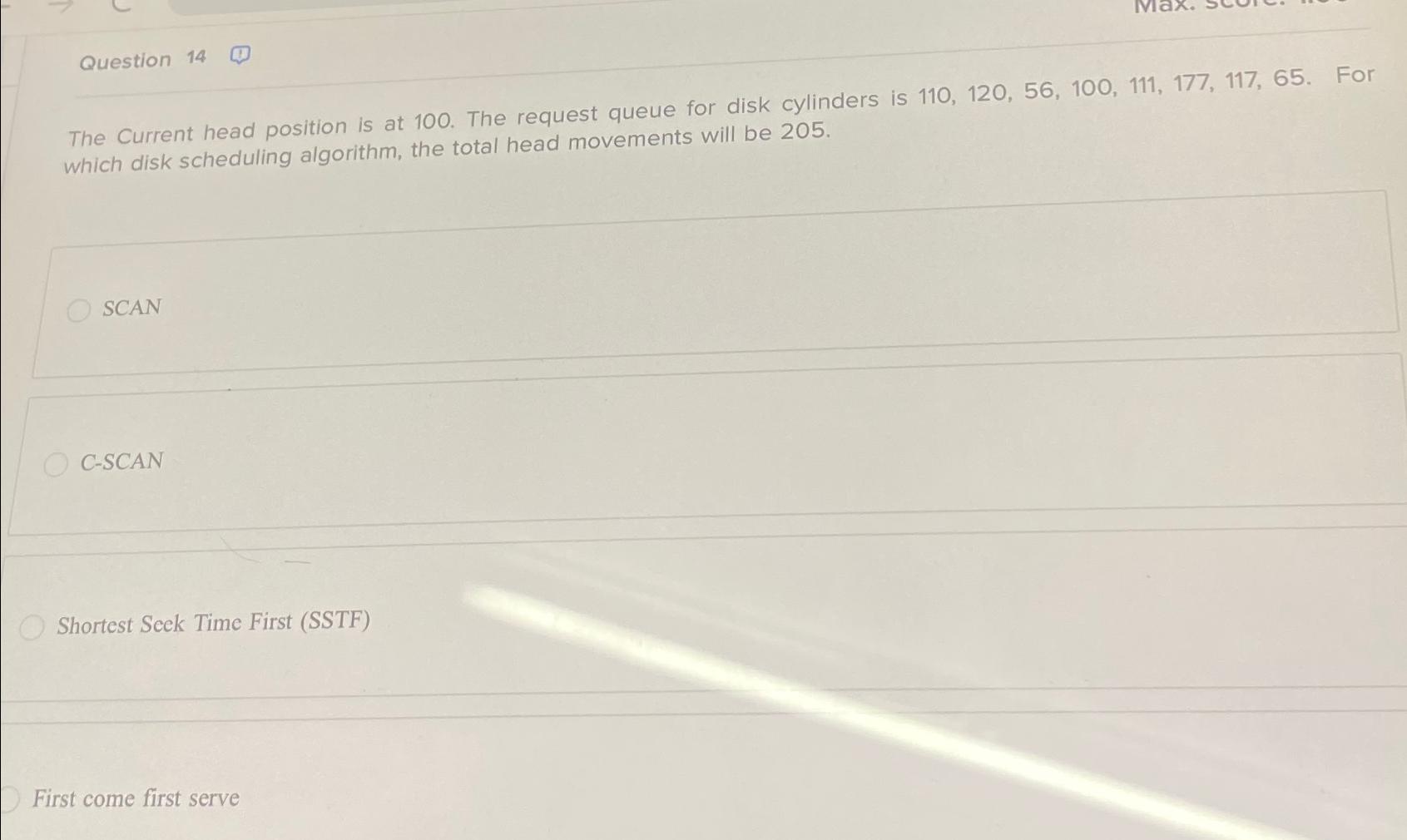  Question 14 The Current head position is at 100. The request