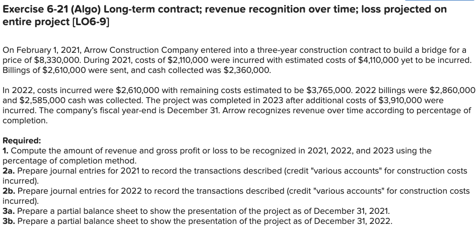  Exercise 6-21 (Algo) Long-term contract; revenue recognition over time; loss projected