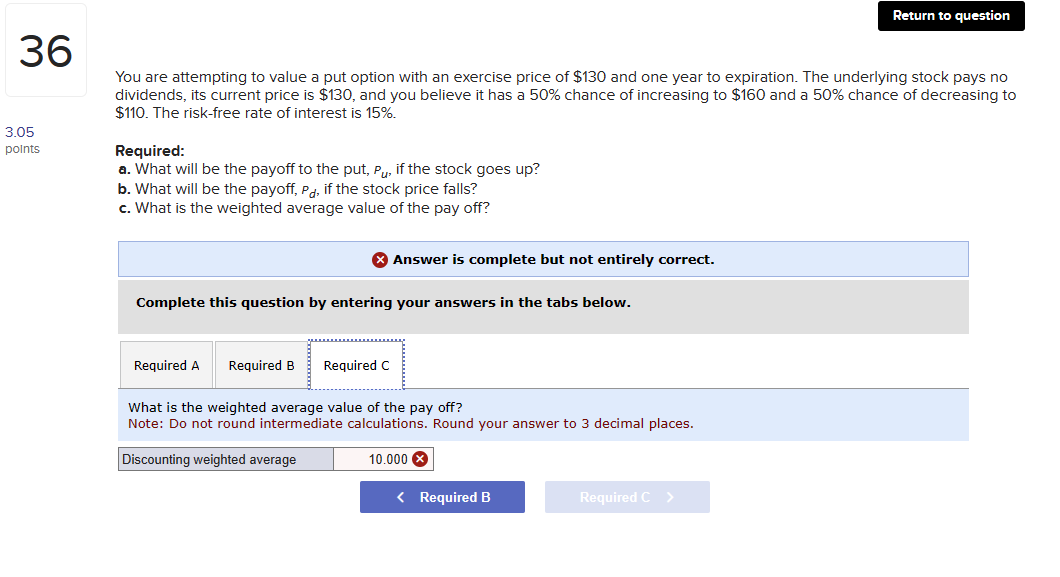  You are attempting to value a put option with an exercise