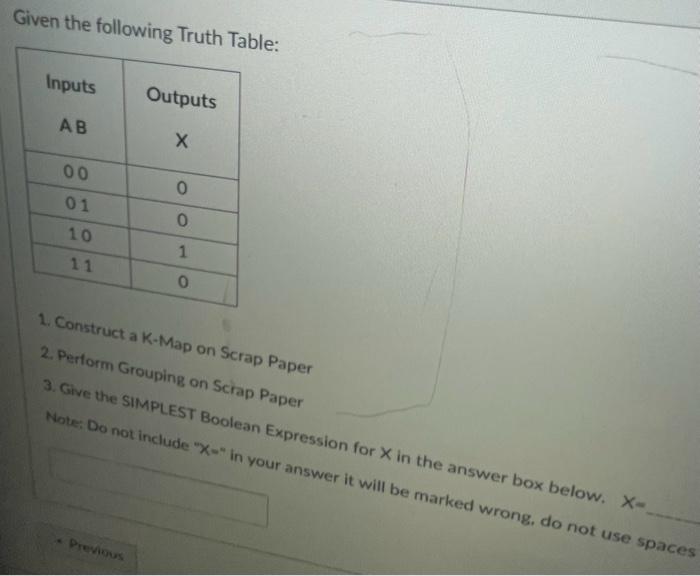  Given the following Truth Tahle: 1. Construct a K-Map on Scrap